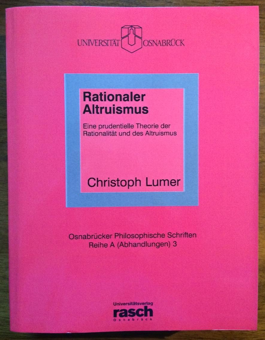 Rationaler Altruismus. Eine prudentielle Theorie der Rationalität und des Altruismus. - Lumer, Christoph.