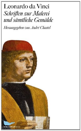 Schriften zur Malerei und sämtliche Gemälde. Herausgegeben, kommentiert und eingeleitet von André Chastel. Aus dem Italienischen und Französischen übertragen von Marianne Schneider, - Leonardo, da Vinci, André Chastel [Hrsg.] und Marianne Schneider [Übersetzung],