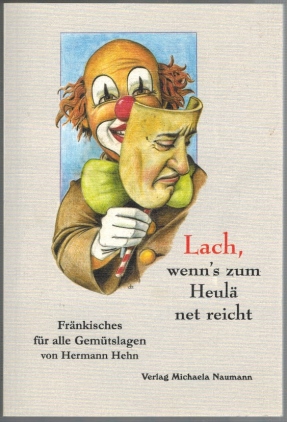 Lach, wenn's zum Heulä net reicht: Fränkisches für alle Gemütslagen. - Hehn, Hermann