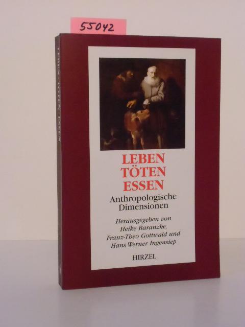 Leben - Töten - Essen. Anthropologische Dimensionen. - Baranzke, Heike (Hrsg.), Franz-Theo Gottwald (Hrsg.) und Hans Werner Ingensiep (Hrsg.)