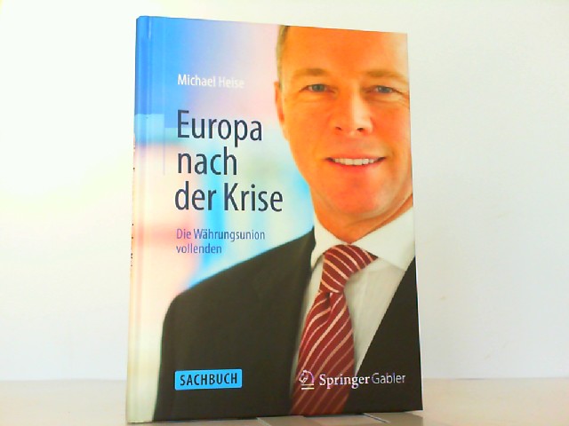 Europa nach der Krise - Die Währungsunion vollenden. - Heise, Michael