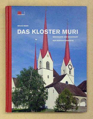 Das Kloster Muri - Geschichte und Gegenwart der Benediktinerabtei. - Meier, Bruno