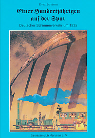 Einer Hundertjährigen auf der Spur ; Deutscher Schienenverkehr um 1935. - Schörner, Ernst