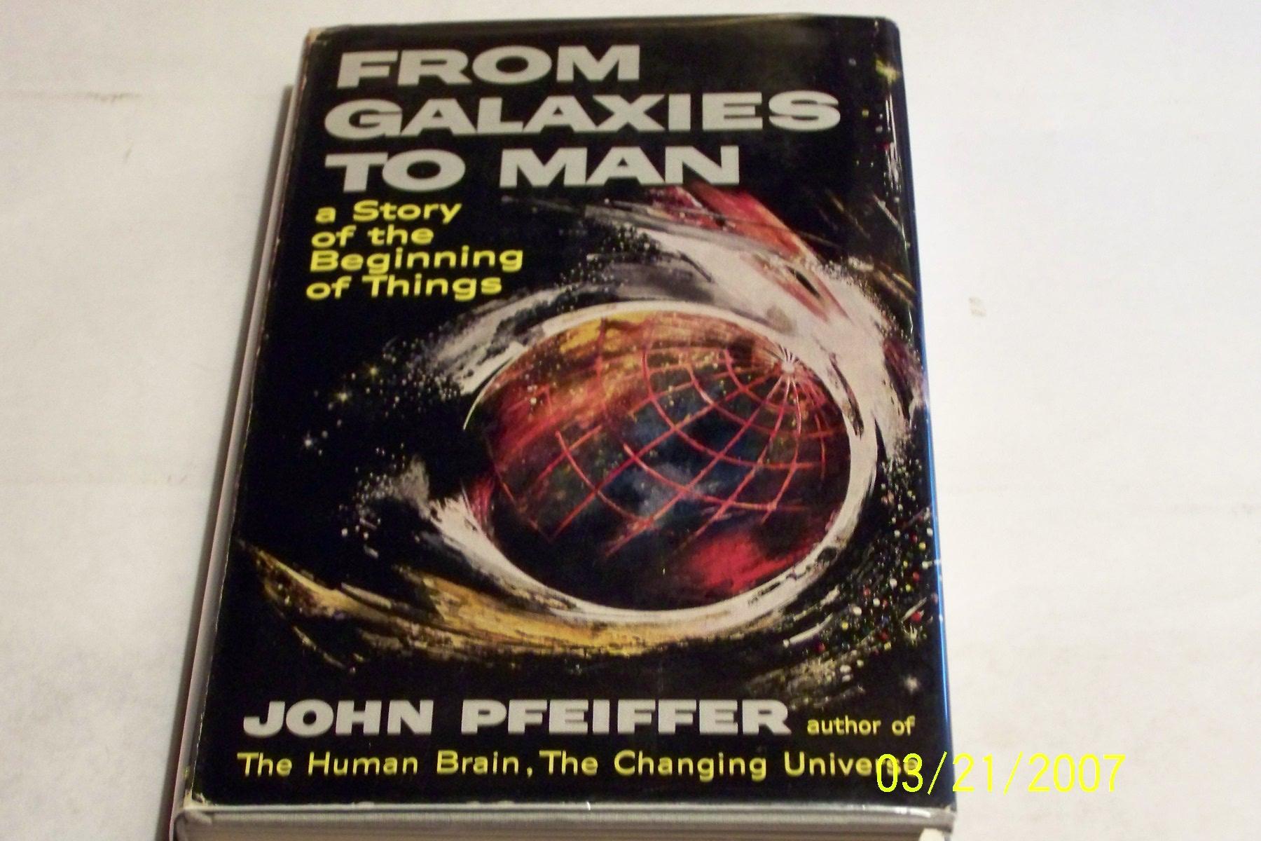 From Galaxies to Man par John Pfeiffer: Very Good Hardcover (1959) First Edition. | mclinhavenbooks [IOBA]