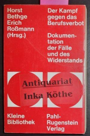 Der Kampf gegen das Berufsverbot - Dokumentation der Fälle und des Widerstands - Kleine Bibliothek 43 - - Bethge, Horst [Hrsg.] und Erich Roßmann