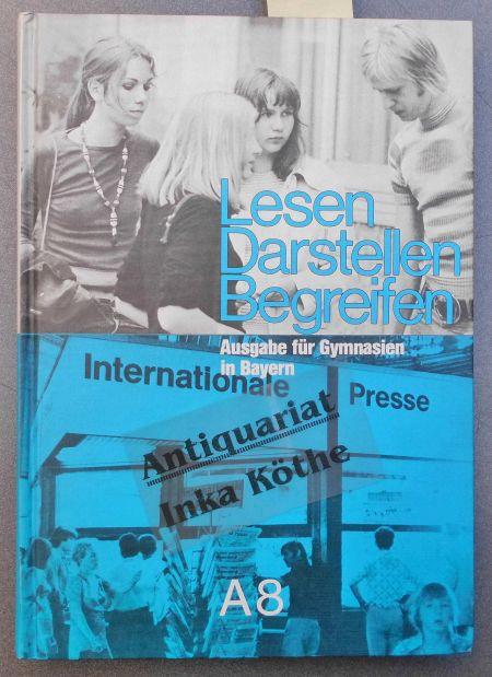 Lesen - Darstellen - Begreifen - Ausgabe A für Gymnasien im Bayern - 8. Jahrgangsstufe - - Hebel, Franz, Gerd Brenner Jürgen Hannig u. a.