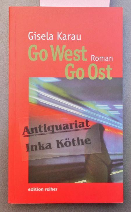 Go West Go Ost : Roman - Edition Reiher - - Karau, Gisela