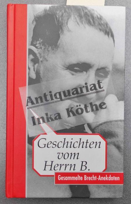 Geschichten von Herrn B. : gesammelte Brecht-Anekdoten - erzählt von André Müller sen. und Gerd Semmer - - Müller, André und Bertolt Brecht