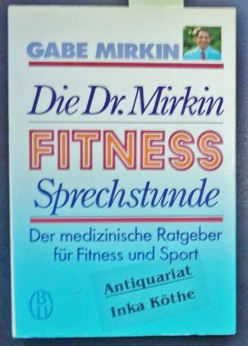 Die D[okto]r-Mirkin-Fitness-Sprechstunde - Der medizinische Ratgeber für Fitness und Sport - - Mirkin, Gabe