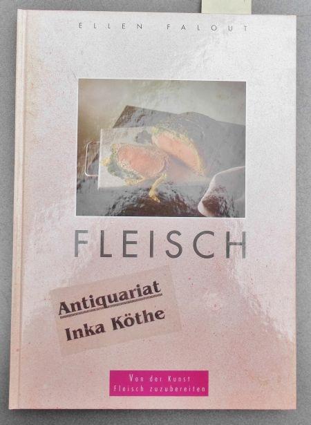 Fleisch - Von der Kunst Fleisch zuzubereiten - - Falout, Ellen