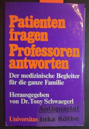 Patienten fragen - Professoren antworten Der medizinische Begleiter für die ganze Familie - 25 Professoren beantworten Fragen zu allen mögl. Erkrankungen - - Schwaegerl, Dr. Tony (Hsg.)