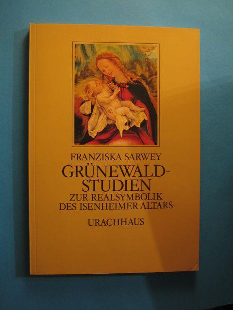 Grünewald-Studien. Zur Realsymbolik des Isenheimer Altars. Herausgegeben und bearbeitet von Harald Möhring. - Sarwey, Franziska