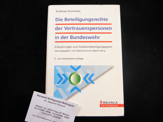 Die Beteiligungsrechte der Vertrauenspersonen in der Bundeswehr. Erläuterungen zum Soldatenbeteiligungsgesetz. Hrsg. von Martin Berg. - GRONIMUS, Andreas