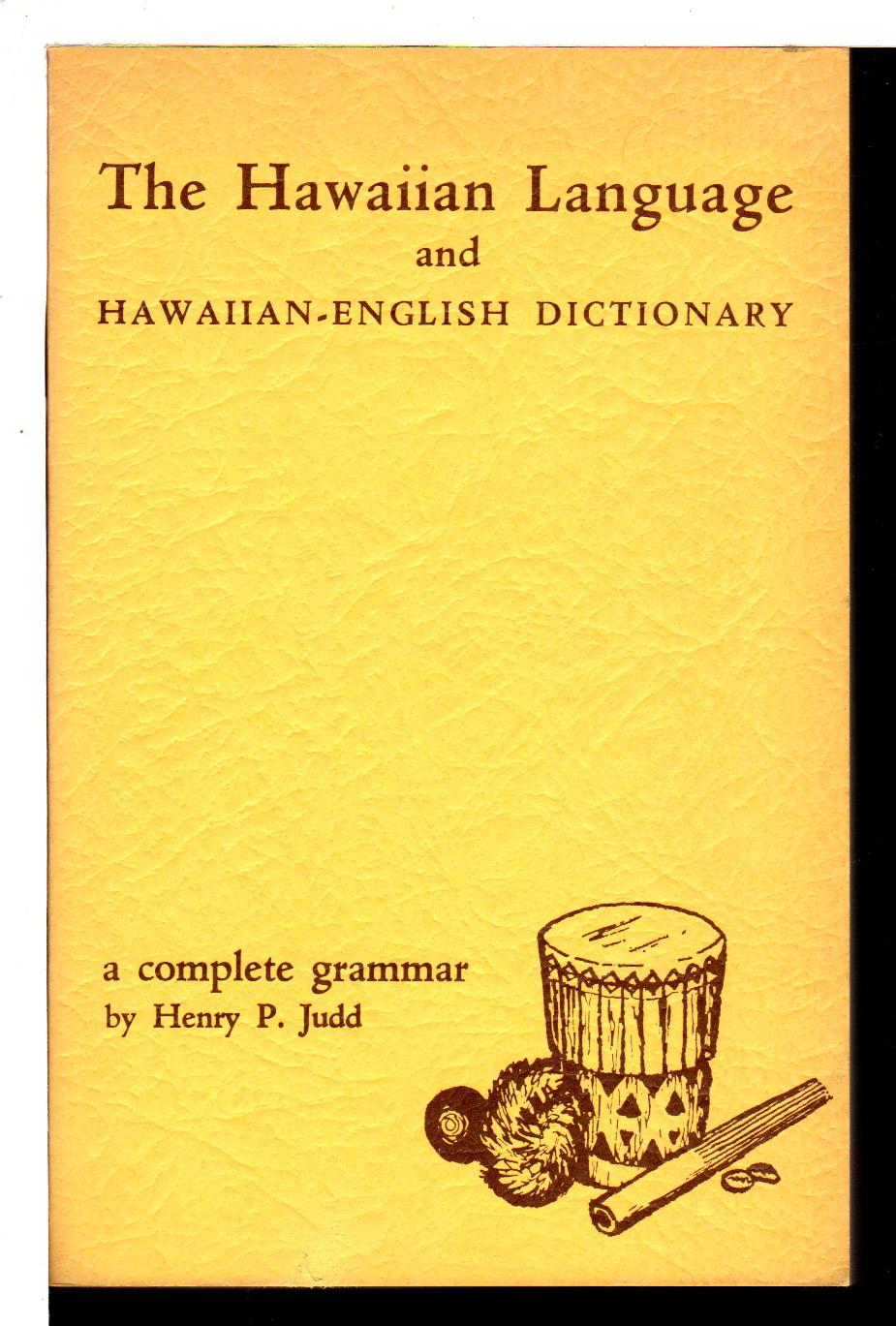 THE HAWAIIAN LANGUAGE and Hawaiian-English Dictionary: A Complete Grammar. - Judd, Henry P.