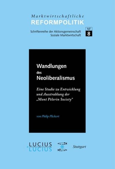 ßWandlungen des Neoliberalismus : Eine Studie zu Entwicklung und Ausstrahlung der ¿Mont Pèlerin Society¿ - Philip Plickert