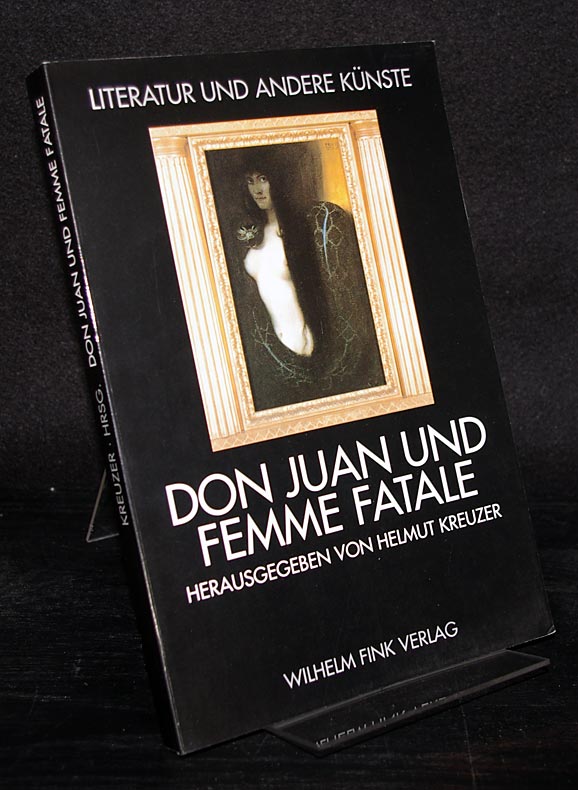 Don Juan und Femme fatale. Herausgegeben von Helmut Kreuzer. (Literatur und andere Künste). - Kreuzer, Helmut (Hrsg.)