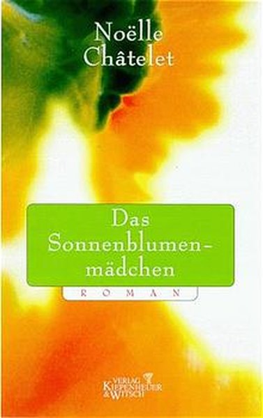 Das Sonnenblumenmädchen: Roman - Châtelet, Noëlle