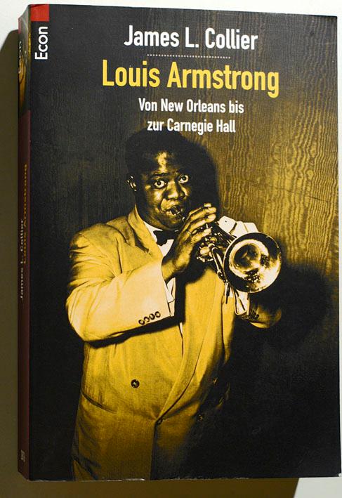 Louis Armstrong : von New Orleans zur Carnegie Hall. James L. Collier. Mit einem Vorw. von Joachim-Ernst Berendt und einer Diskogr. von Hans-Jochen Mundt. Aus dem Amerikan. von Theo Kierdorf, Econ ; 26716 - Collier, James Lincoln.