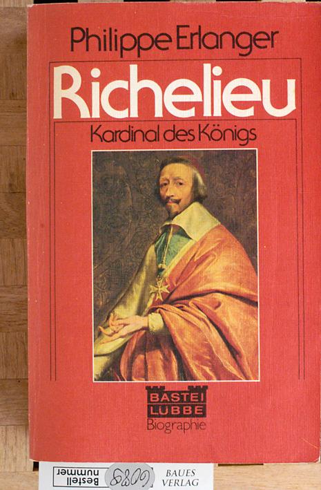 Richelieu. Der Ergeizige. Aus d. Franz. übertr. von Ulla Leippe - Erlanger, Philippe.