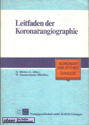 Leitfaden der Koronarangiographie - D. Michel / G. Alber / W. Zimmermann