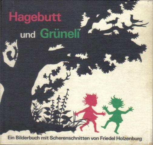 Hagebutt und Grüneli. Ein Bilderbuch mit Scherenschnitten von Friedel ...