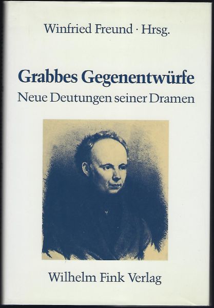 Grabbes Gegenentwürfe. Neue Deutungen seiner Dramen. Zum 150. Todesjahr Christian Dietrich Grabbes - Freund, Winfried (Hrsg.)
