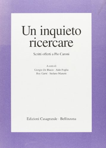 Un inquieto ricercare. Scritti offerti a Pio Caroni (Studi.Testi.Strumenti) - Giorgio, De Biasio