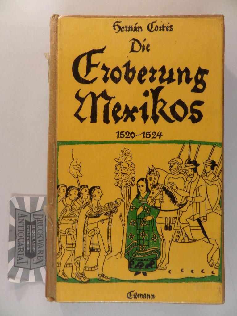 Die Eroberung Mexikos - Eigenhändige Berichte an Kaiser Karl V 1520 - 1524. - Cortés, Hernán