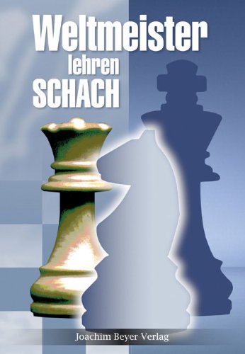 Weltmeister lehren Schach. - Kohlmeyer, Dagobert [Hrsg.]