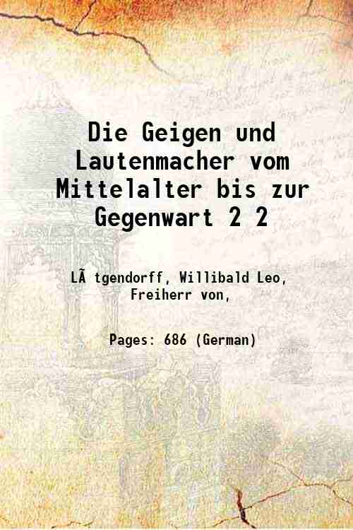 Die Geigen und Lautenmacher vom Mittelalter bis zur Gegenwart Volume 2 1922 [Hardcover] - Lütgendorff, Willibald Leo, Freiherr von,