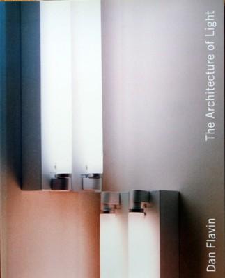 Dan Flavin: The Architecture of Light. Published on the occasion of the exhibition 