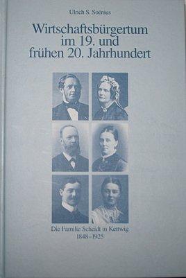 Wirtschaftsbürgertum im 19. und frühen 20. Jahrhundert. Die Familie Scheidt in Kettwig 1848-1925 - Ulrich S. Soenius