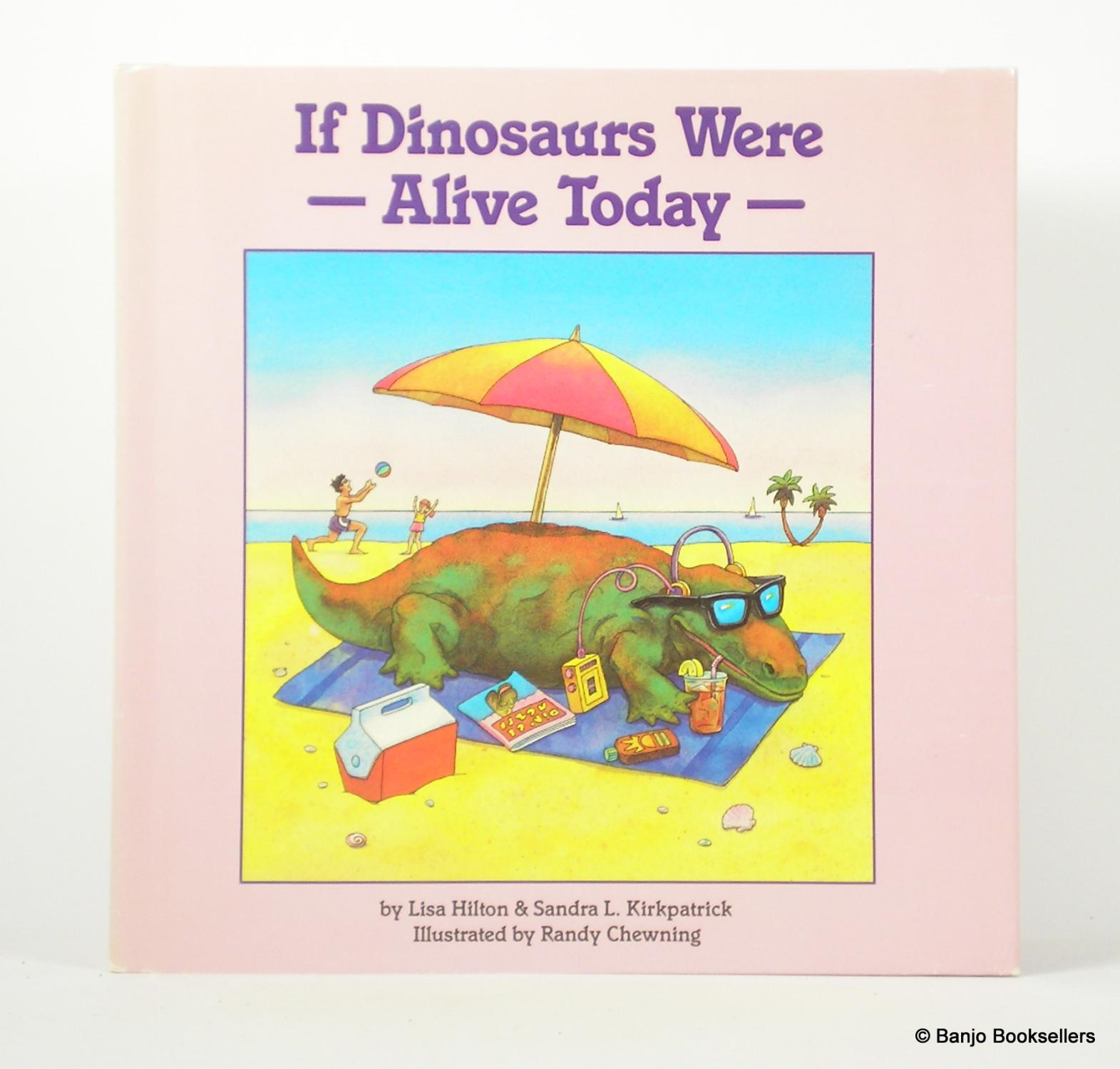 If Dinosaurs Were Alive Today - Hilton, Lisa; Kirkpatrick, Sandra L.