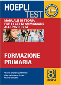 Hoepli test. Vol. 8: Manuale di teoria per i test di ammissione all'università. Formazione primaria