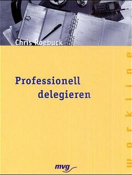 Professionell delegieren - Roebuck, Chris