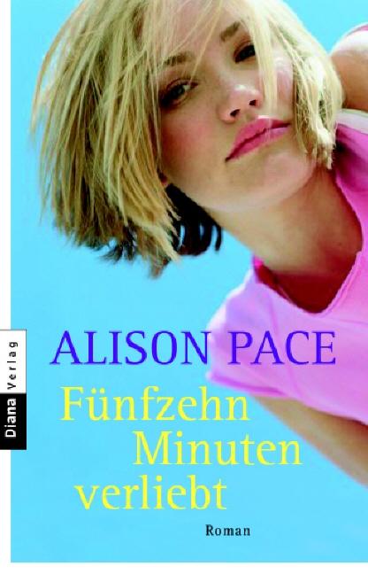 Fünfzehn Minuten verliebt: Roman - Pace, Alison