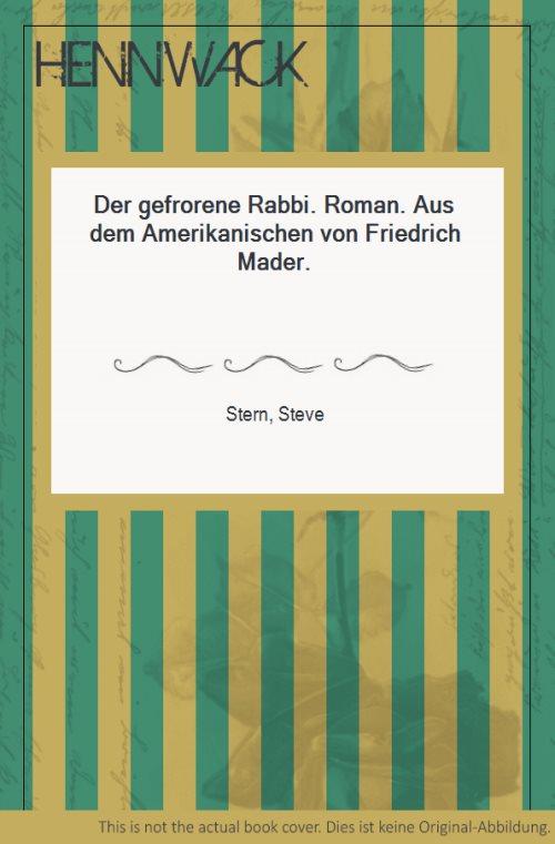 Der gefrorene Rabbi. Roman. Aus dem Amerikanischen von Friedrich Mader. - Stern, Steve