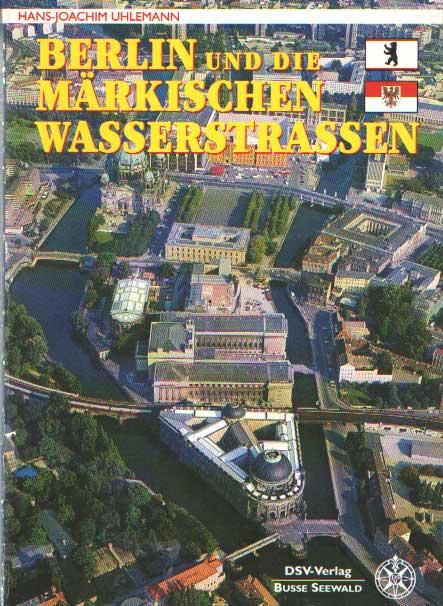 Berlin und die Markischen Wasserstrassen - Uhlemann, Hans-Joachim