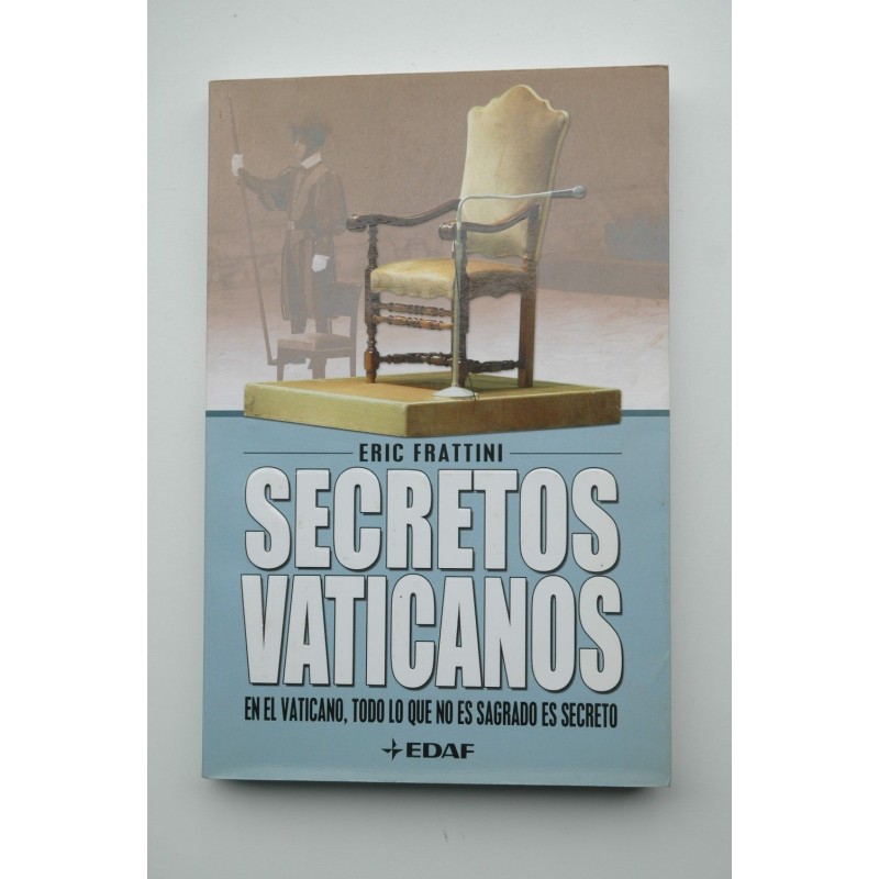 Secretos vaticanos : para el Vaticano, todo lo que no es sagrado es secreto - FRATTINI, Eric