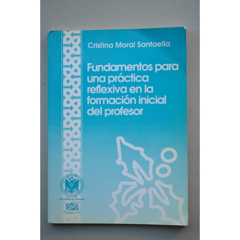 Fundamentos para una práctica reflexiva en la formación inicial del profesor - MORAL SANTAELLA, Cristina