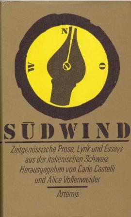 Südwind. Zeitgenössische Prosa, Lyrik und Essays aus der italienischen Schweiz. - Castelli, Carlo. Vollenweider, Alice (Hrsg.)