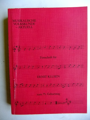 Musikalische Volkskunde - aktuell. Festschrift für Ernst Klusen zum 75. Geburtstag. Herausgegeben von Günther Noll und Marianne Bröcker. - KLUSEN Ernst - NOLL Günther u. BRÖCKER Marianne.