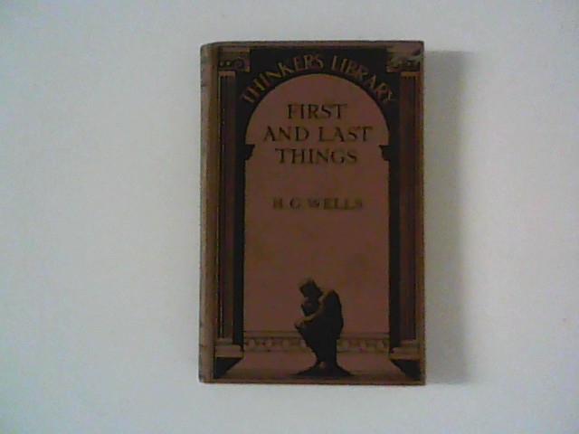 First and last Things : A confession of faith and rule of life. - Wells, H. G.