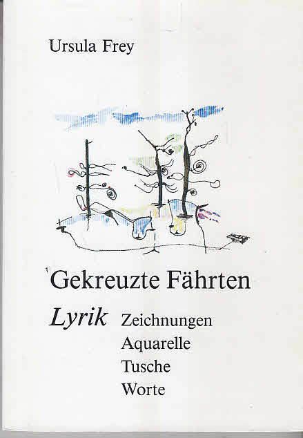 Gekreuzte Fährten. Lyrik. Zeichnungen, Aquarelle, Tusche, Worte - Frey, Ursula