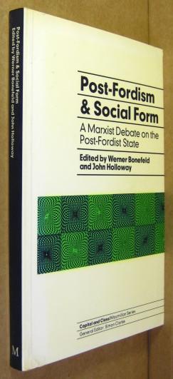 Post-Fordism and social form. A Marxist debate on the post-Fordist state. - Bonefeld, Werner / Holloway, John (Ed.)