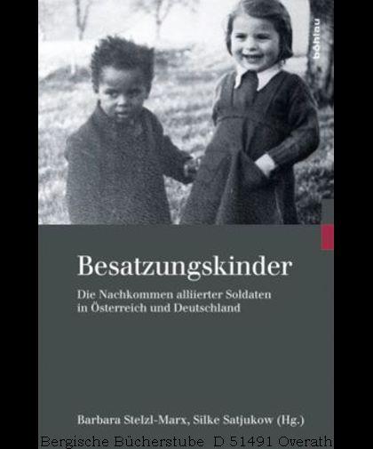 Besatzungskinder. Die Nachkommen alliierter Soldaten in Österreich und Deutschland. (Kriegsfolgen-Forschung Bd.7). - Stelzl-Marx, Barbara; Satjukow, Silke (Hrsg.)