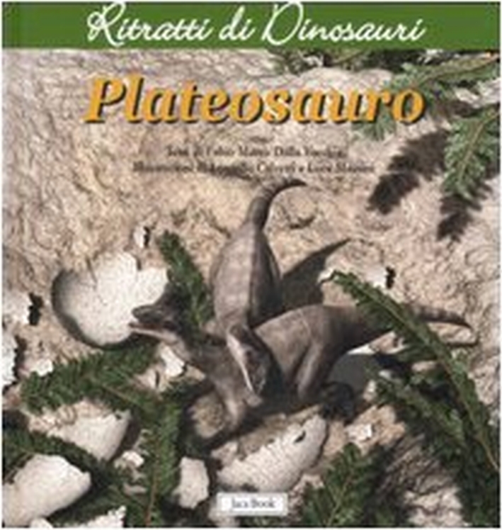 Plateosauro. Ritratti di dinosauri - Fabio M Dalla Vecchia; Dalla Vecchia Fabio Marco