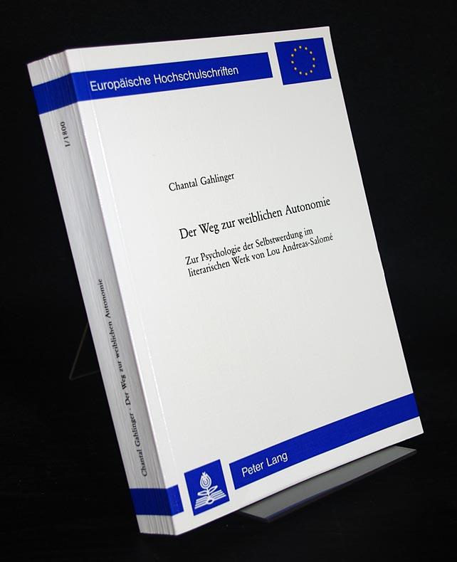 Der Weg zur weiblichen Autonomie. Zur Psychologie der Selbstwerdung im literarischen Werk von Lou Andreas-Salomé. Von Chantal Gahlinger. (= Europäische Hochschulschriften: Reihe 1, Deutsche Sprache und Literatur, Band 1800). - Gahlinger, Chantal