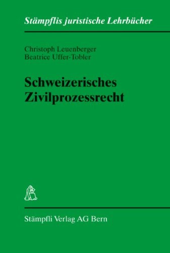 Schweizerisches Zivilprozessrecht (Stämpflis juristische Lehrbücher) - Leuenberger, Christoph und Beatrice Uffer-Tobler