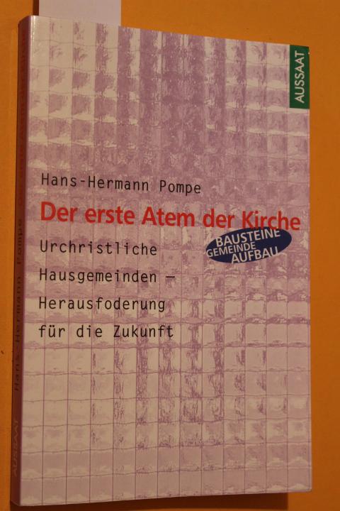 Der erste Atem der Kirche. Urchristliche Hausgemeinden - Herausforderung für die Zukunft. - Pompe, Hans-Hermann